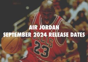 Air Jordan Release Dates for September 2024 